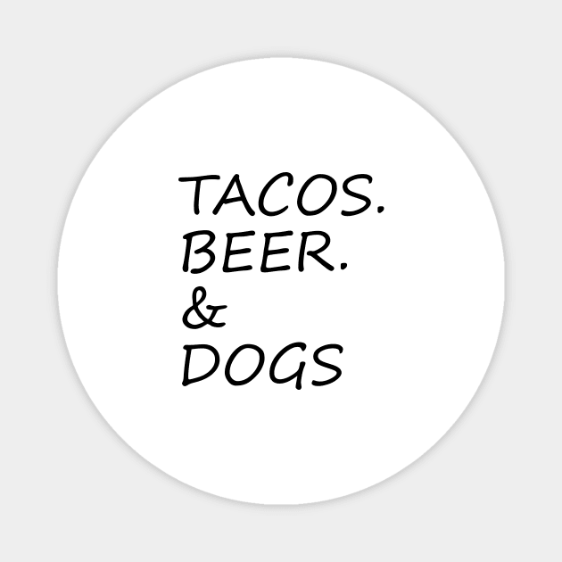 Tacos, Beer, Dogs - Funny Designs Magnet by ChestifyDesigns